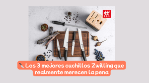 Texto alternativo: Los 3 mejores cuchillos Zwilling que realmente merecen la pena para cocinar en casa según el Método Cocina Fluida.