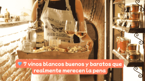 Selección de los 7 mejores vinos blancos buenos y baratos recomendados por una sumiller.